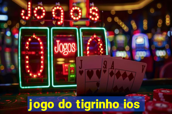 jogo do tigrinho ios