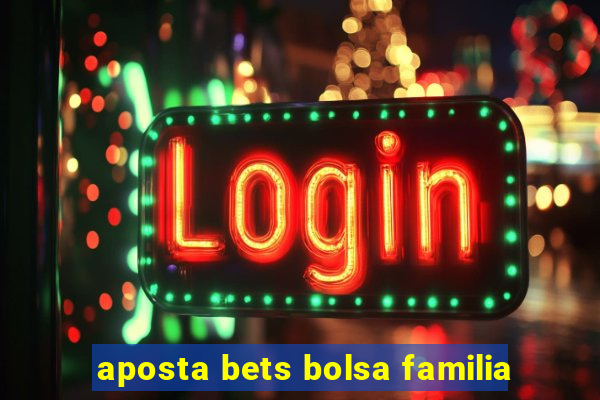 aposta bets bolsa familia