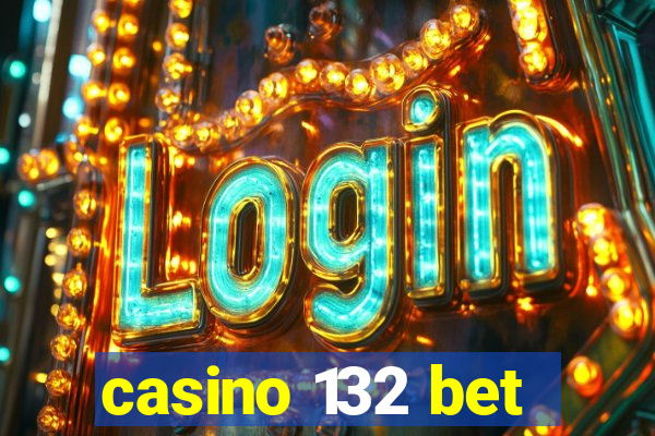 casino 132 bet