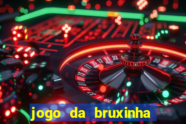 jogo da bruxinha ganhar dinheiro