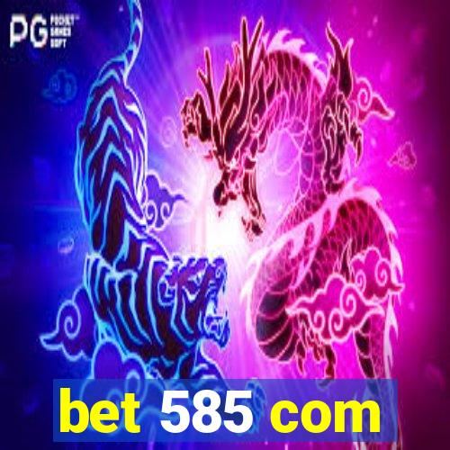 bet 585 com