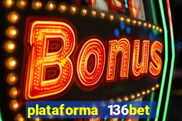 plataforma 136bet paga mesmo