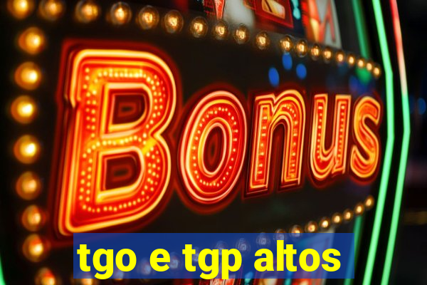 tgo e tgp altos