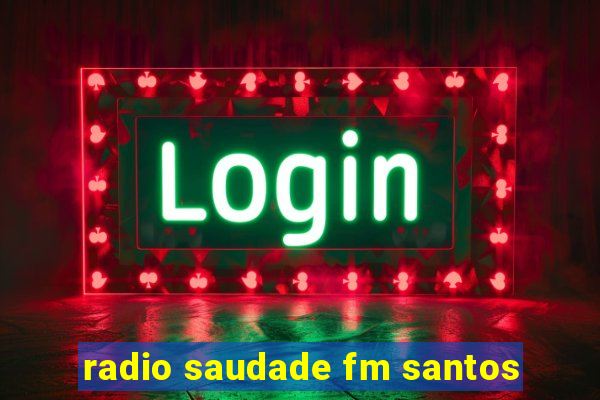 radio saudade fm santos