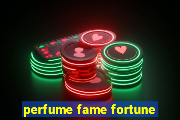 perfume fame fortune