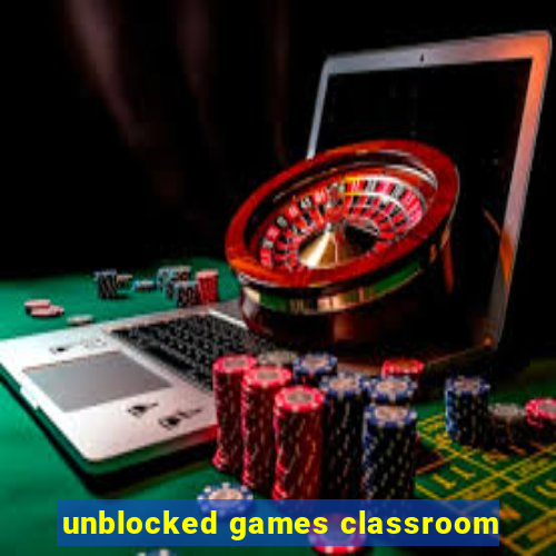 unblocked games classroom