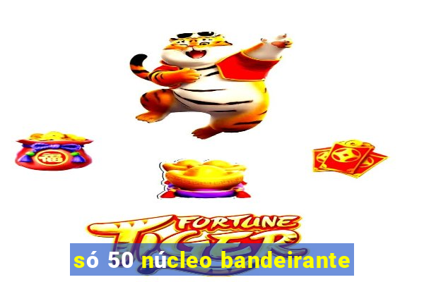 só 50 núcleo bandeirante