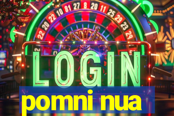 pomni nua