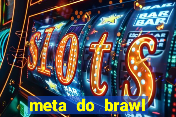 meta do brawl stars 2024