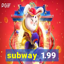 subway 1.99