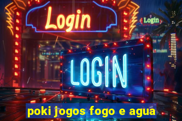 poki jogos fogo e agua