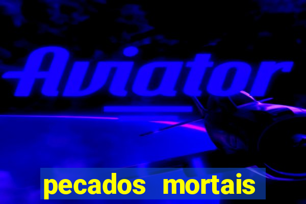 pecados mortais para confessar