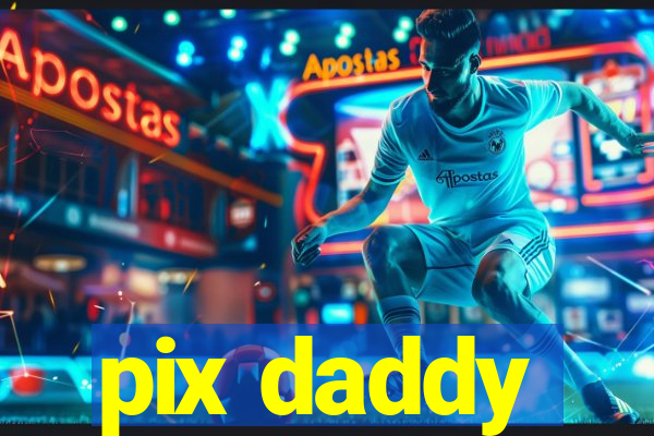 pix daddy