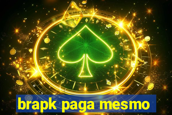 brapk paga mesmo