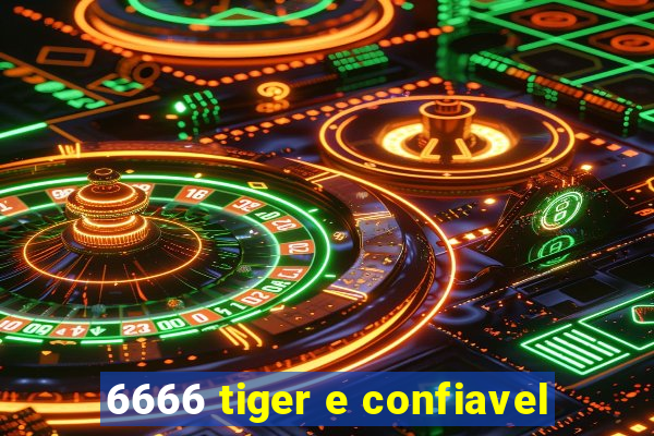 6666 tiger e confiavel