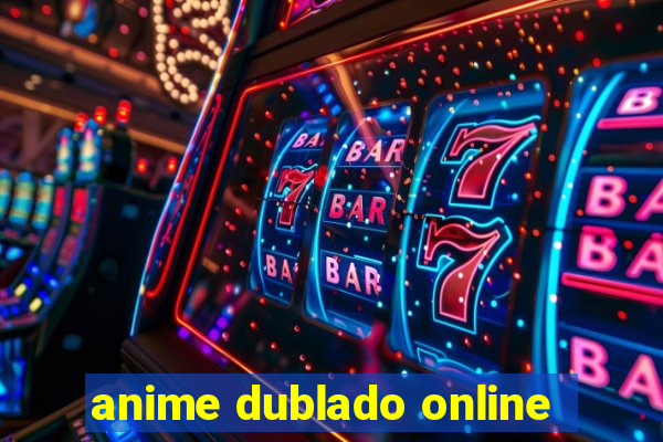 anime dublado online