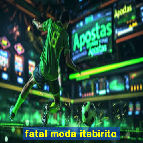 fatal moda itabirito