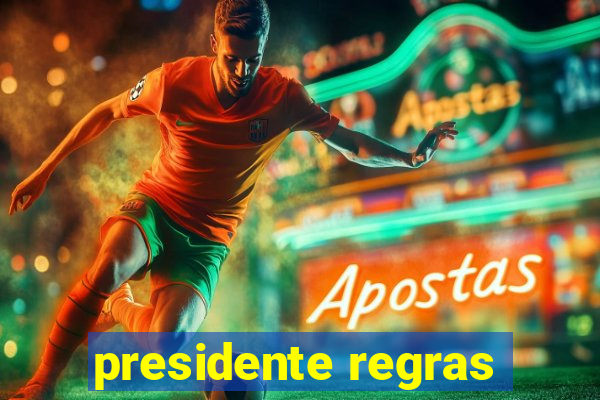 presidente regras