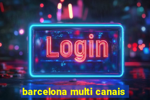 barcelona multi canais