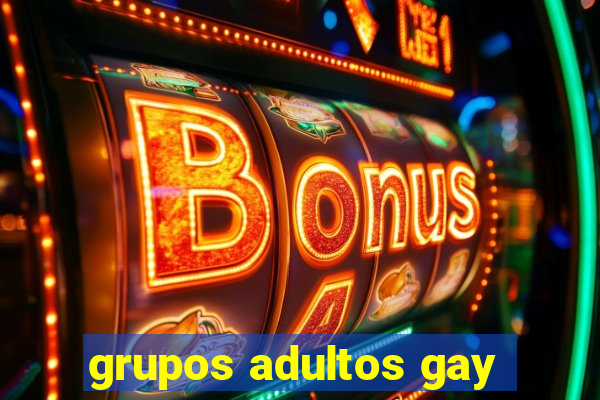 grupos adultos gay