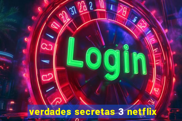 verdades secretas 3 netflix