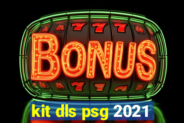 kit dls psg 2021