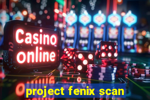 project fenix scan