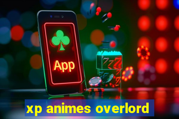 xp animes overlord