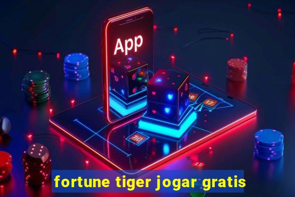 fortune tiger jogar gratis