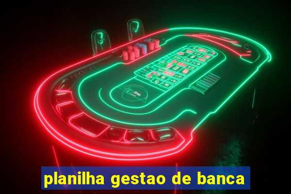 planilha gestao de banca