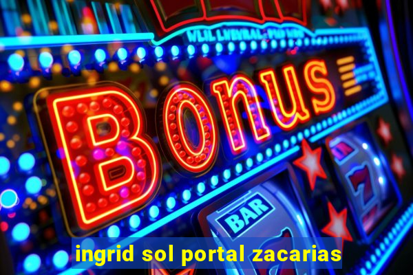 ingrid sol portal zacarias