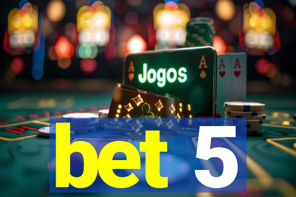 bet 5