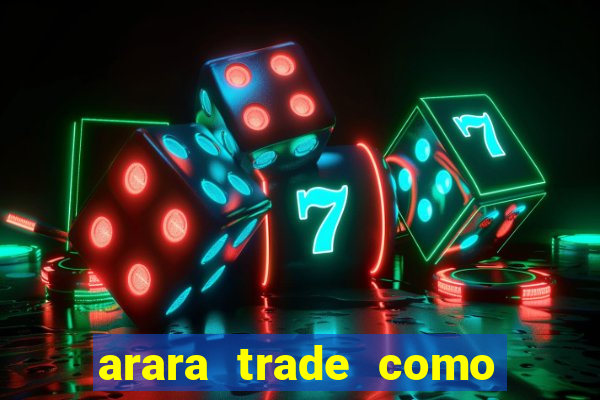 arara trade como ganhar dinheiro