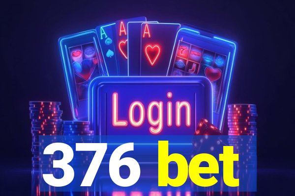 376 bet