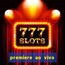 premiere ao vivo hoje gratis