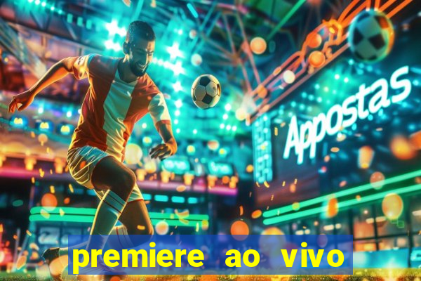 premiere ao vivo hoje gratis