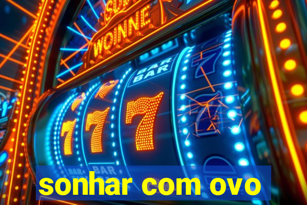 sonhar com ovo