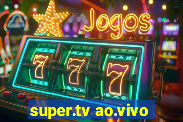 super.tv ao.vivo