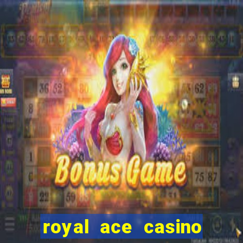 royal ace casino sign up bonus