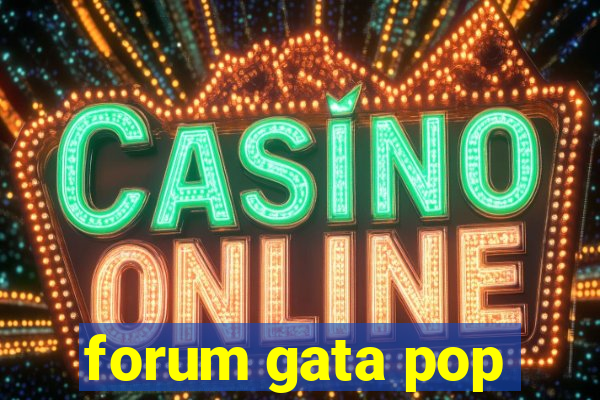 forum gata pop