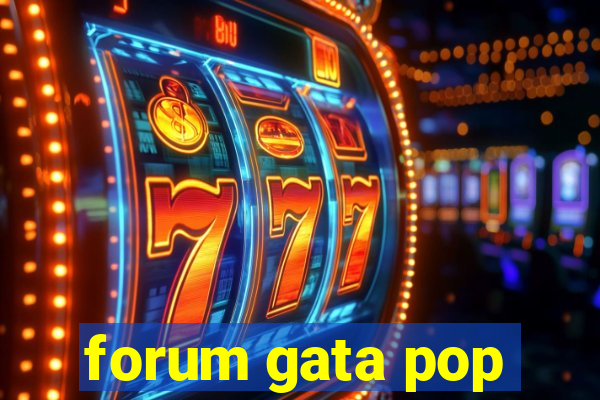 forum gata pop