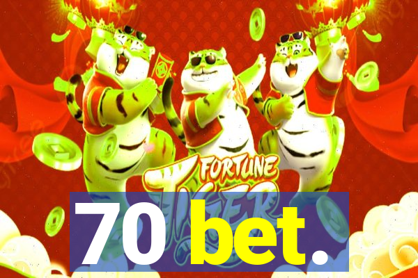 70 bet.