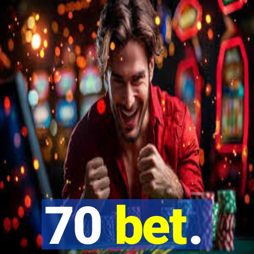 70 bet.