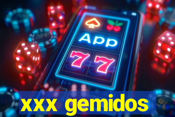 xxx gemidos