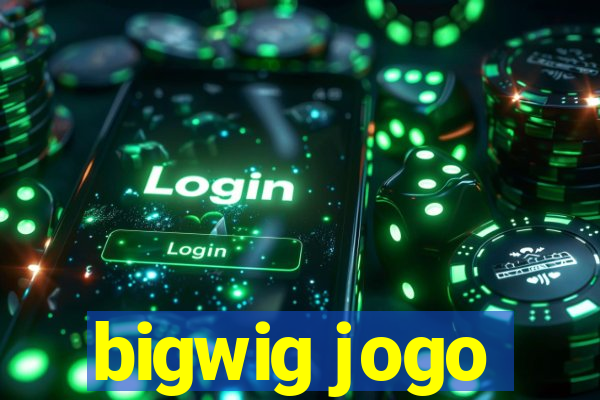 bigwig jogo