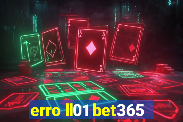 erro ll01 bet365