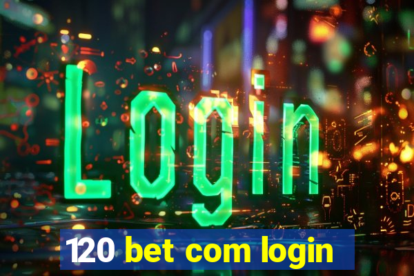 120 bet com login