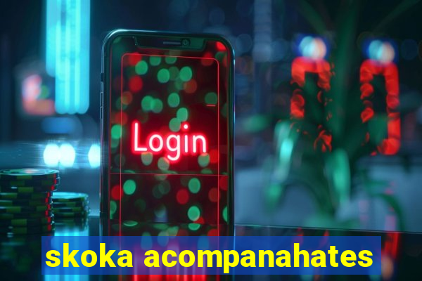 skoka acompanahates