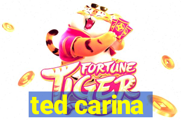 ted carina