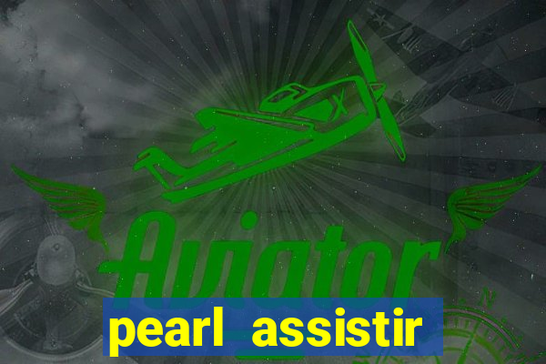 pearl assistir online megaflix